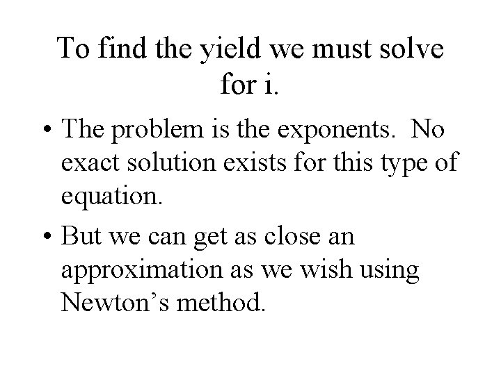 To find the yield we must solve for i. • The problem is the