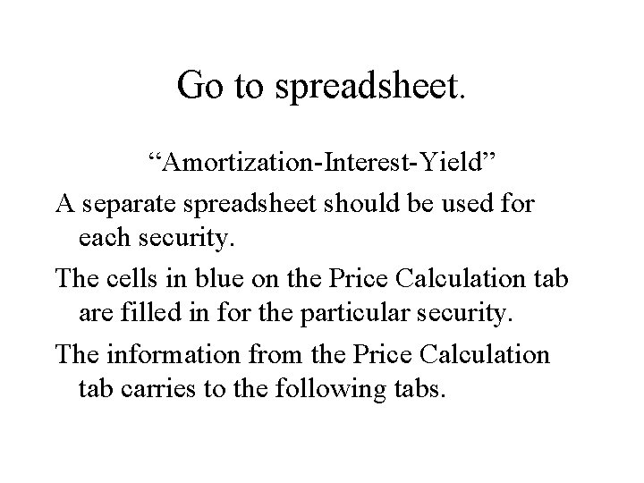 Go to spreadsheet. “Amortization-Interest-Yield” A separate spreadsheet should be used for each security. The