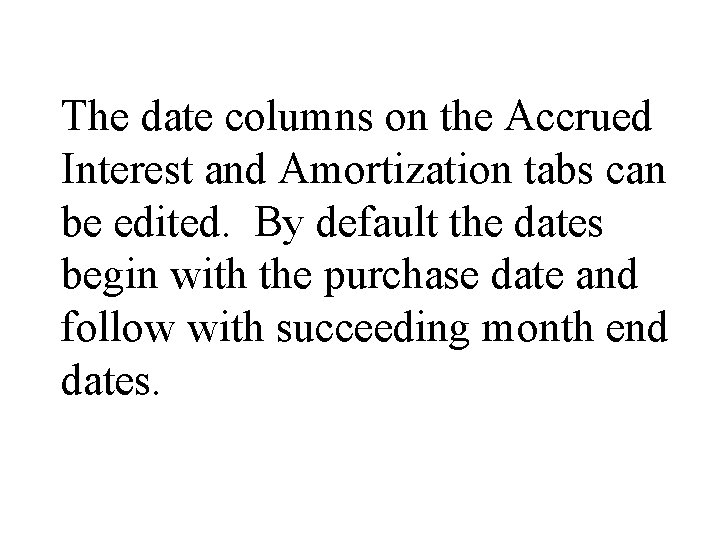 The date columns on the Accrued Interest and Amortization tabs can be edited. By