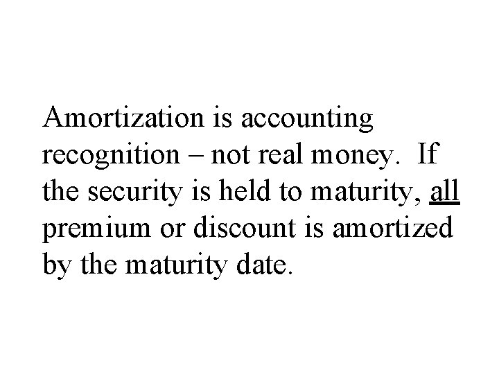 Amortization is accounting recognition – not real money. If the security is held to