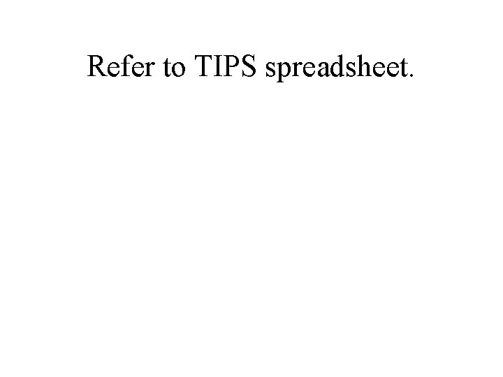 Refer to TIPS spreadsheet. 