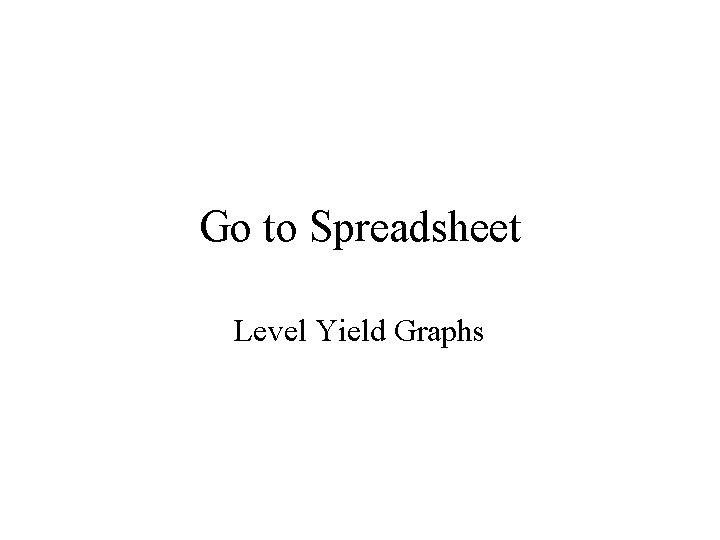 Go to Spreadsheet Level Yield Graphs 
