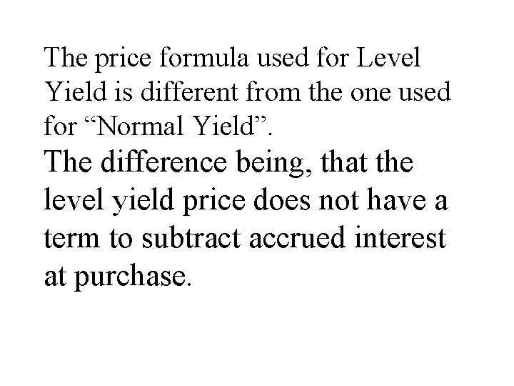 The price formula used for Level Yield is different from the one used for