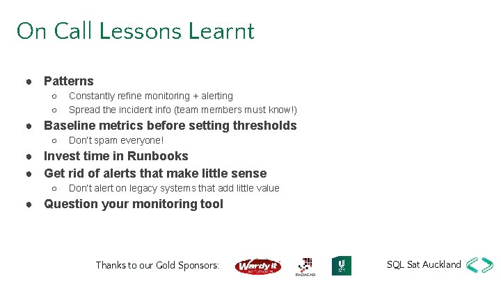 On Call Lessons Learnt ● Patterns ○ ○ Constantly refine monitoring + alerting Spread