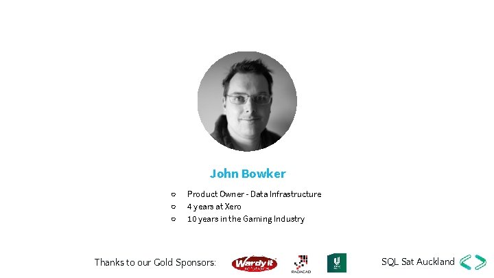 John Bowker ○ ○ ○ Product Owner - Data Infrastructure 4 years at Xero