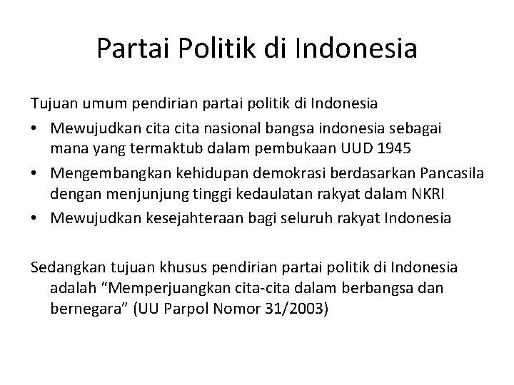 Partai Politik di Indonesia Tujuan umum pendirian partai politik di Indonesia • Mewujudkan cita