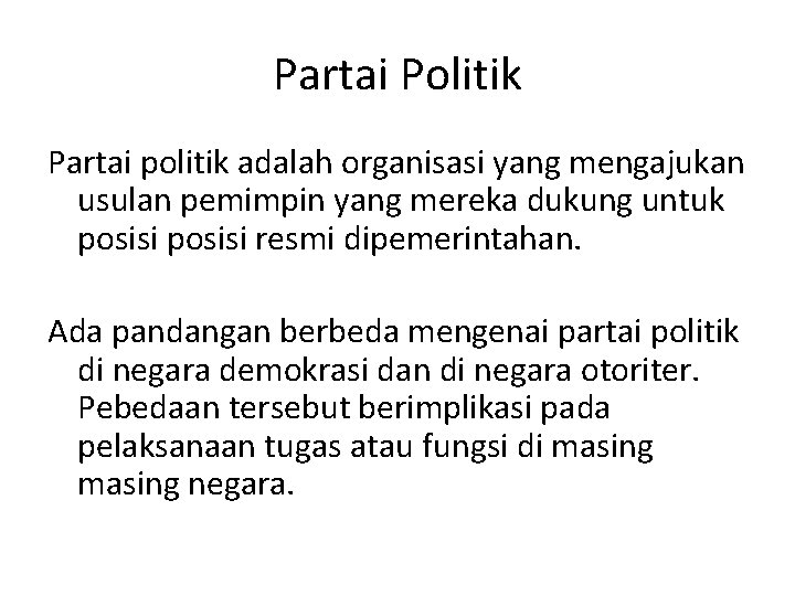 Partai Politik Partai politik adalah organisasi yang mengajukan usulan pemimpin yang mereka dukung untuk