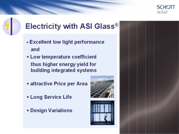 Electricity with ASI Glass® § Excellent low light performance and § Low temperature coefficient