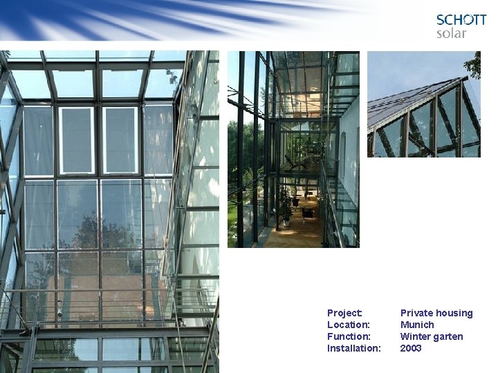 Project: Location: Function: Installation: Private housing Munich Winter garten 2003 