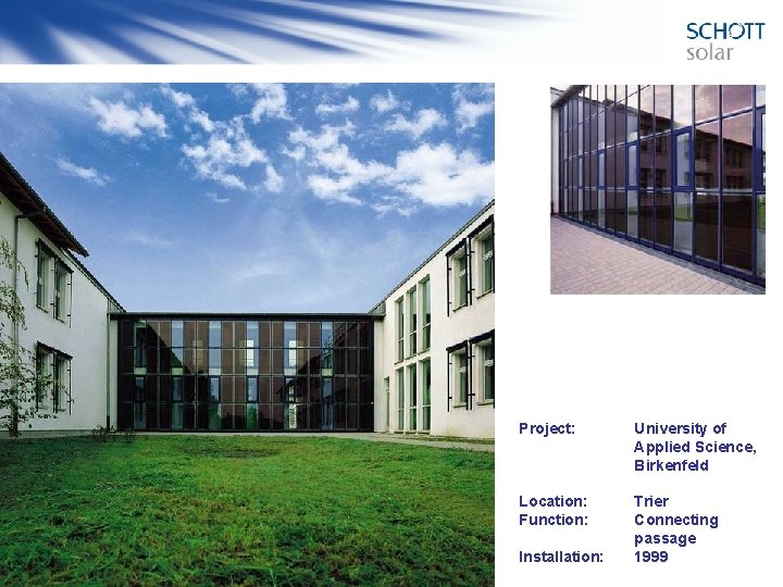Project: University of Applied Science, Birkenfeld Location: Function: Trier Connecting passage 1999 Installation: 