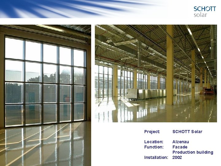 Project: Location: Function: SCHOTT Solar Alzenau Facade Production building Installation: 2002 