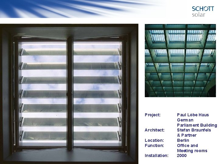 Project: Architect: Location: Function: Installation: Paul Löbe Haus German Parliament Building Stefan Braunfels &