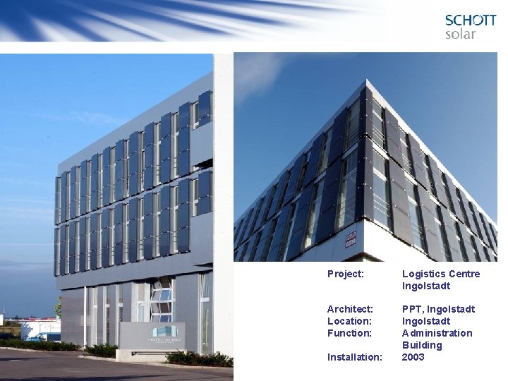 Project: Logistics Centre Ingolstadt Architect: Location: Function: PPT, Ingolstadt Administration Building 2003 Installation: 