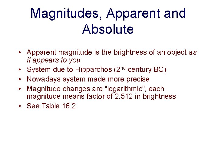 Magnitudes, Apparent and Absolute • Apparent magnitude is the brightness of an object as