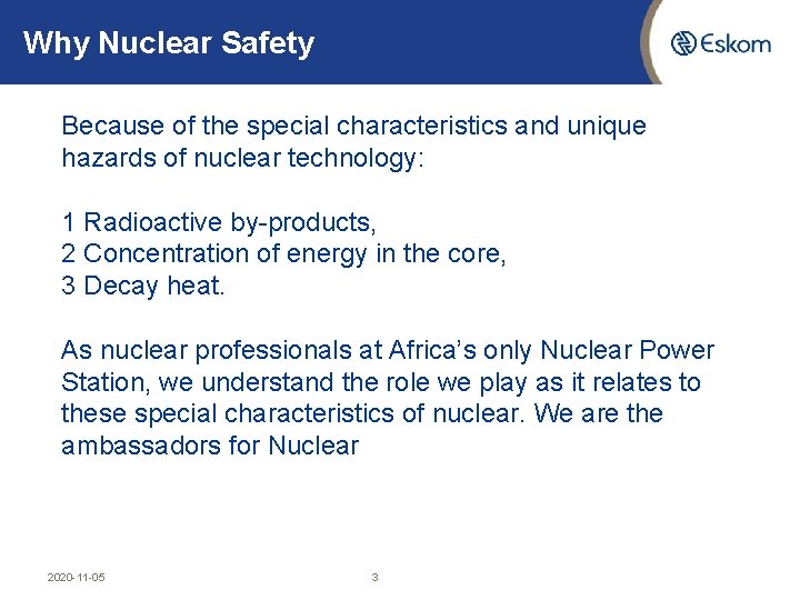 Why Nuclear Safety Because of the special characteristics and unique hazards of nuclear technology: