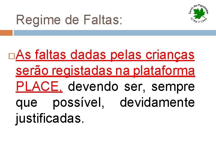 Regime de Faltas: As faltas dadas pelas crianças serão registadas na plataforma PLACE, devendo