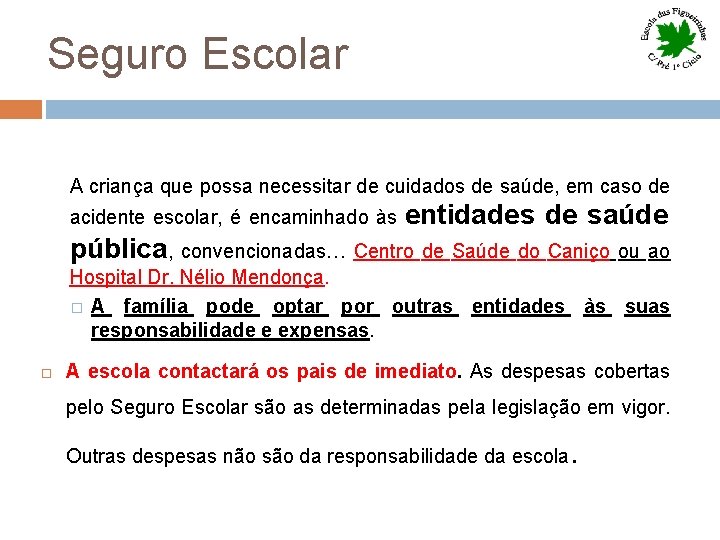 Seguro Escolar A criança que possa necessitar de cuidados de saúde, em caso de