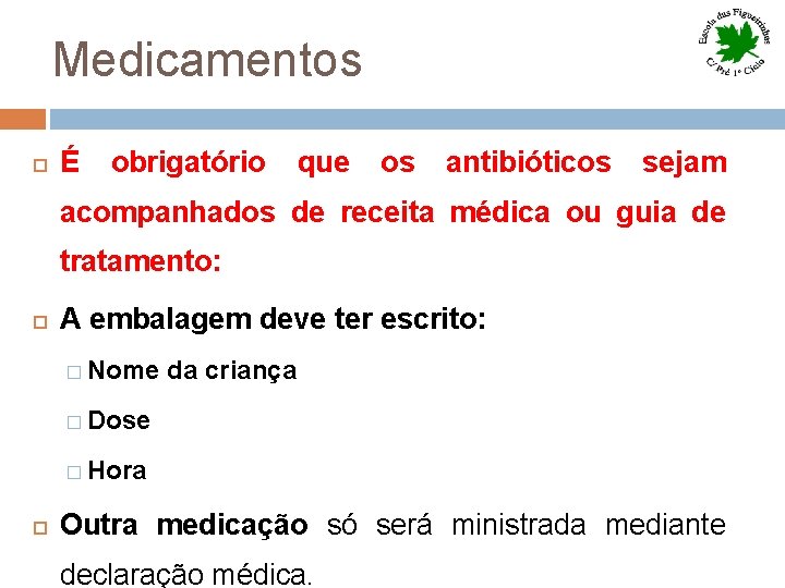 Medicamentos É obrigatório que os antibióticos sejam acompanhados de receita médica ou guia de