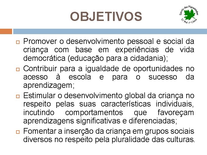 OBJETIVOS Promover o desenvolvimento pessoal e social da criança com base em experiências de