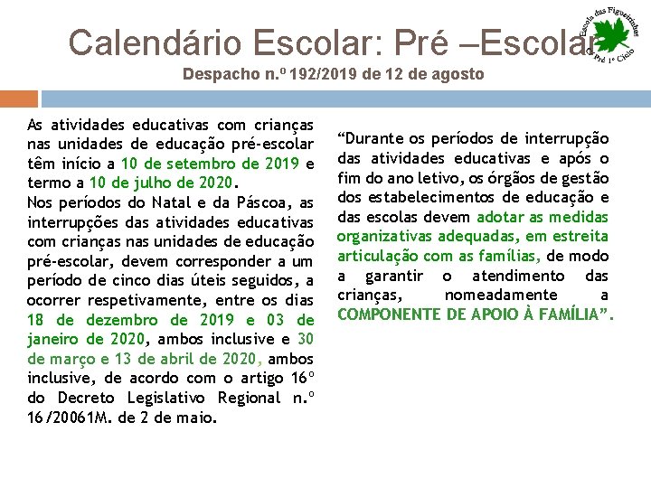 Calendário Escolar: Pré –Escolar Despacho n. º 192/2019 de 12 de agosto As atividades