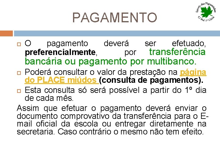  PAGAMENTO O pagamento deverá ser efetuado, preferencialmente, por transferência bancária ou pagamento por