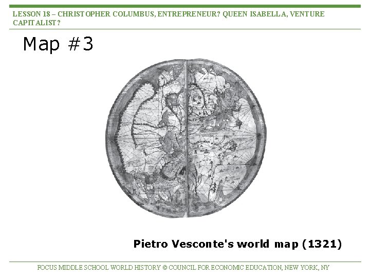 LESSON 18 – CHRISTOPHER COLUMBUS, ENTREPRENEUR? QUEEN ISABELLA, VENTURE CAPITALIST? Map #3 Pietro Vesconte's