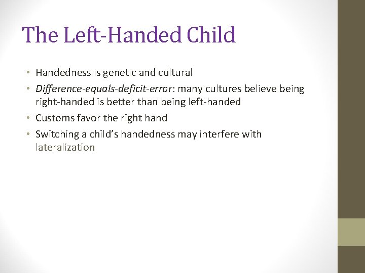 The Left-Handed Child • Handedness is genetic and cultural • Difference-equals-deficit-error: many cultures believe
