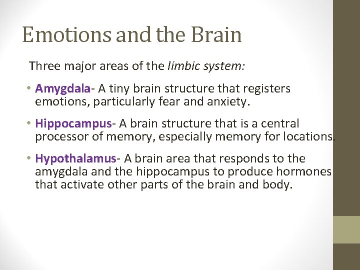 Emotions and the Brain Three major areas of the limbic system: • Amygdala- A