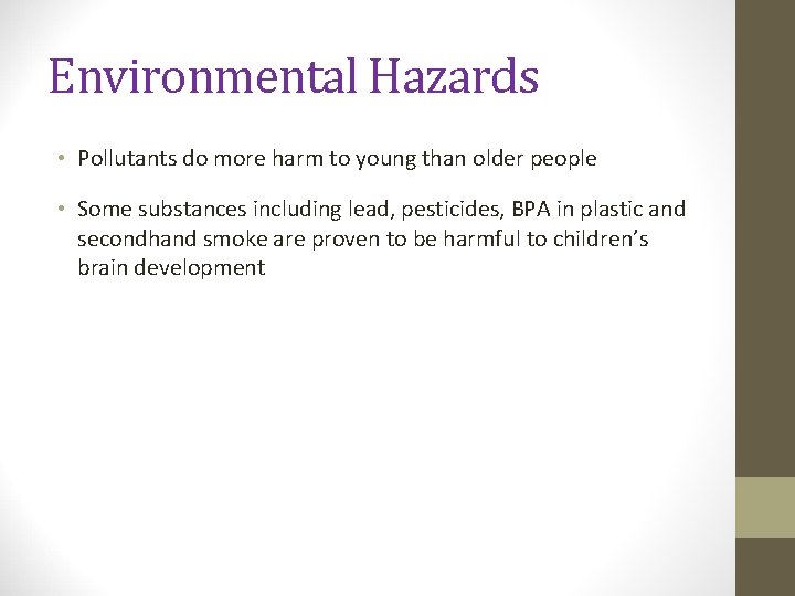 Environmental Hazards • Pollutants do more harm to young than older people • Some