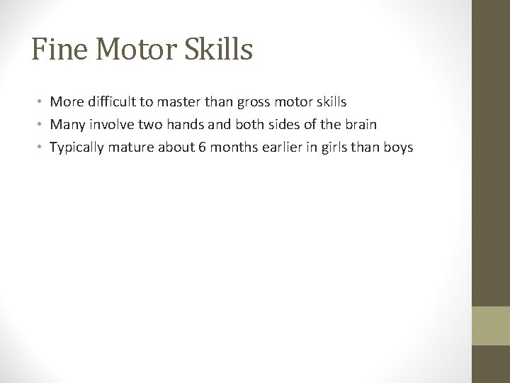Fine Motor Skills • More difficult to master than gross motor skills • Many