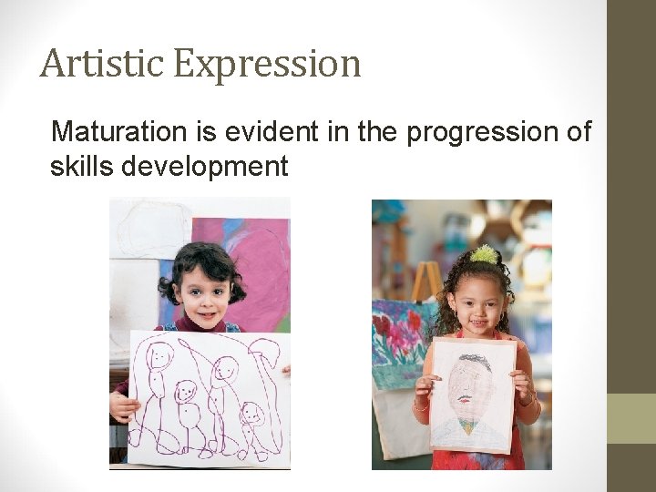 Artistic Expression Maturation is evident in the progression of skills development 