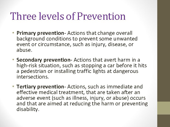 Three levels of Prevention • Primary prevention- Actions that change overall background conditions to