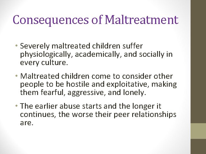 Consequences of Maltreatment • Severely maltreated children suffer physiologically, academically, and socially in every