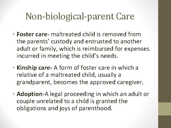 Non-biological-parent Care • Foster care- maltreated child is removed from the parents’ custody and