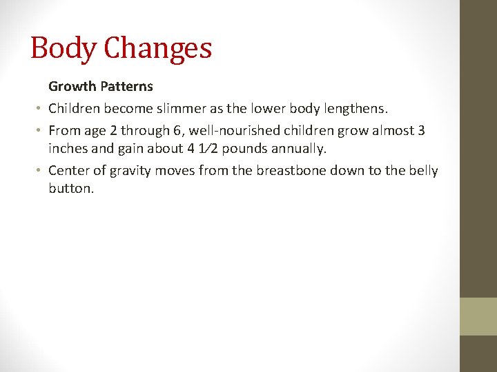 Body Changes Growth Patterns • Children become slimmer as the lower body lengthens. •