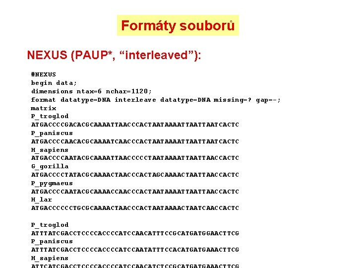 Formáty souborů NEXUS (PAUP*, “interleaved”): #NEXUS begin data; dimensions ntax=6 nchar=1120; format datatype=DNA interleave