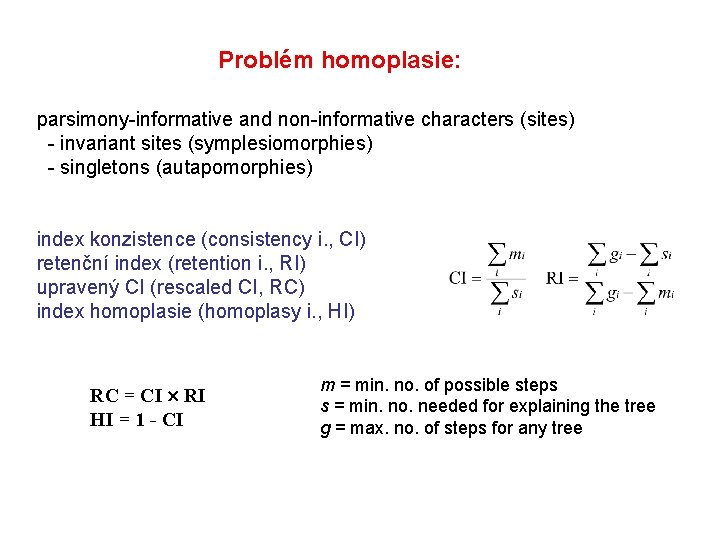 Problém homoplasie: parsimony-informative and non-informative characters (sites) - invariant sites (symplesiomorphies) - singletons (autapomorphies)