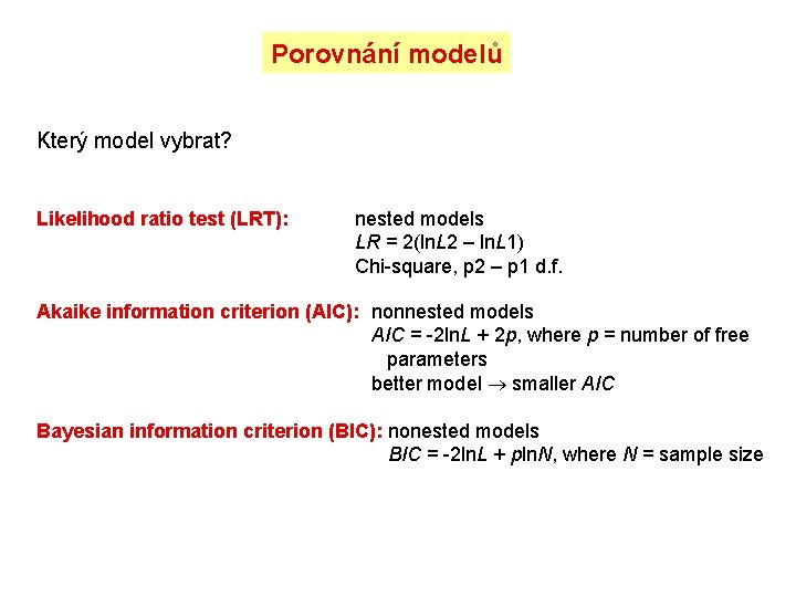 Porovnání modelů Který model vybrat? Likelihood ratio test (LRT): nested models LR = 2(ln.