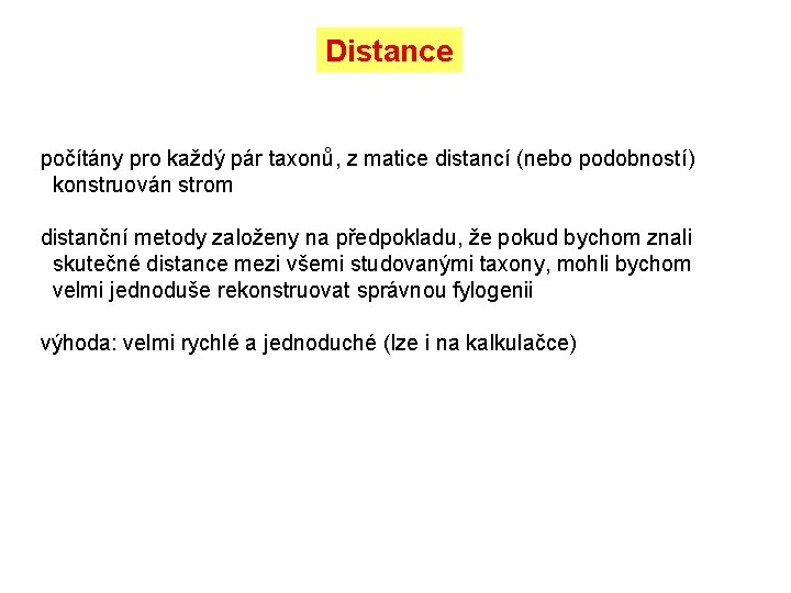 Distance počítány pro každý pár taxonů, z matice distancí (nebo podobností) konstruován strom distanční