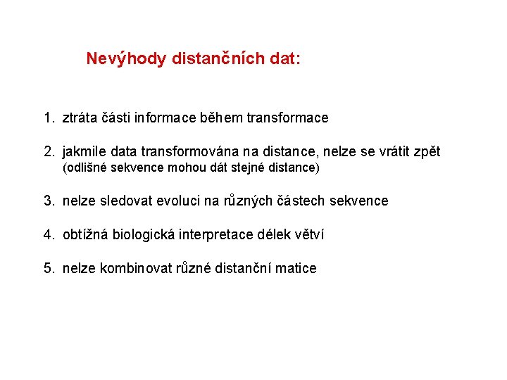  Nevýhody distančních dat: 1. ztráta části informace během transformace 2. jakmile data transformována