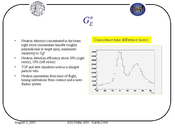  • • Neutron detectors concentrated in the beam right sector (momentum transfer roughly