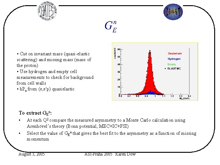  • Cut on invariant mass (quasi-elastic scattering) and missing mass (mass of the