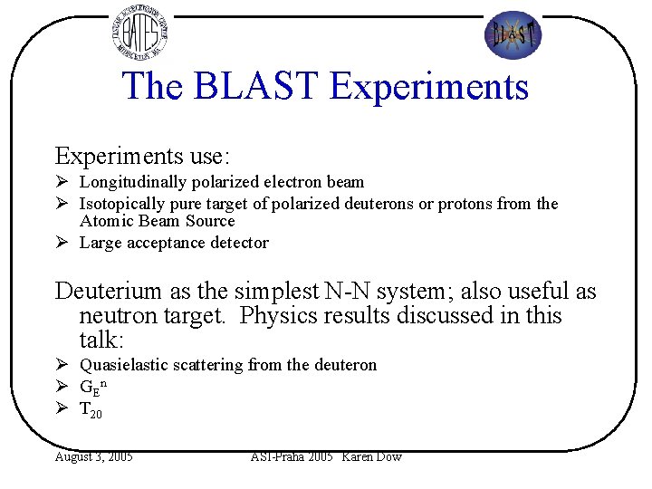 The BLAST Experiments use: Ø Longitudinally polarized electron beam Ø Isotopically pure target of