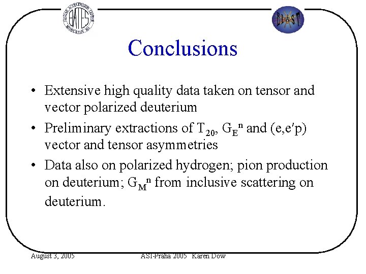 Conclusions • Extensive high quality data taken on tensor and vector polarized deuterium •