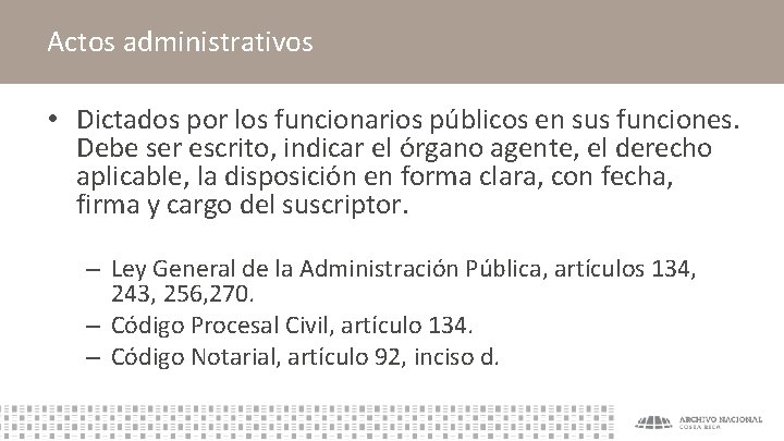 Actos administrativos • Dictados por los funcionarios públicos en sus funciones. Debe ser escrito,