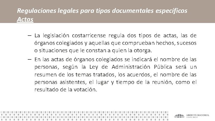 Regulaciones legales para tipos documentales específicos Actas – La legislación costarricense regula dos tipos