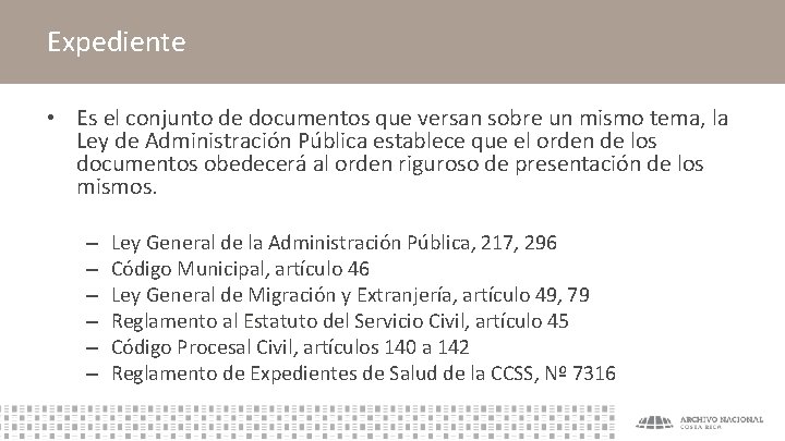 Expediente • Es el conjunto de documentos que versan sobre un mismo tema, la