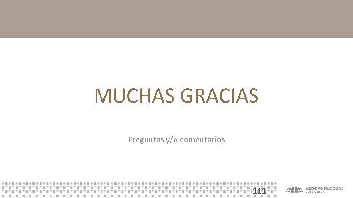 MUCHAS GRACIAS Preguntas y/o comentarios 111 