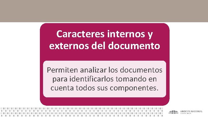 Caracteres internos y externos del documento Permiten analizar los documentos para identificarlos tomando en