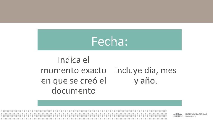 Fecha: Indica el momento exacto Incluye día, mes en que se creó el y